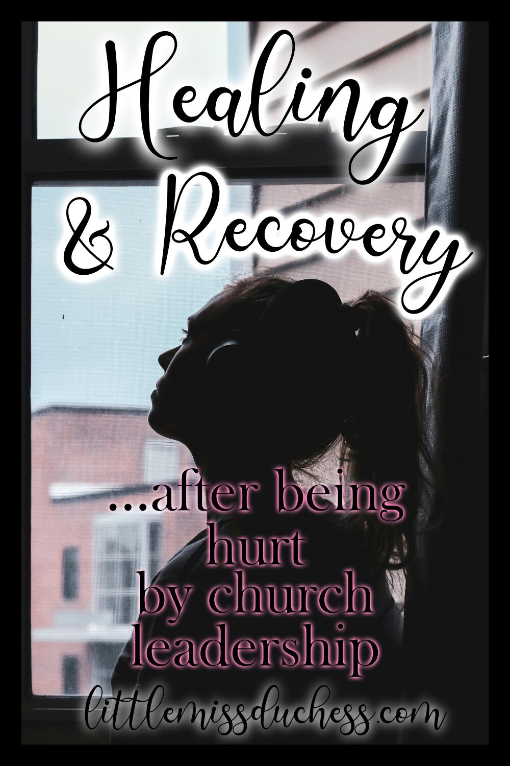 This picture shows an image of a woman in the dark looking out of her window with the text overlay "healing and recovery after being hurt by church leadership"